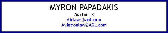 Text Box: MYRON PAPADAKISAustin,TXAirlaws@aol.comAviationlaw@AOL.com